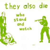 They also die, who stand and watch.